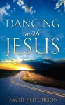 Dancing with Jesus - David Hutchison