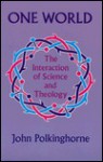 One World: The Interraction of Science and Theology - John C. Polkinghorne, John C. Polkinghorne