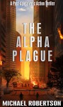 The Alpha Plague: A Post-Apocalyptic Action Thriller - Michael Robertson