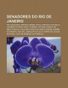 Senadores Do Rio de Janeiro: Nilo Pe Anha, S Rgio Cabral Filho, Marcelo Crivella, Lindberg Farias, Darcy Ribeiro, Afonso Arinos de Melo Franco - Source Wikipedia