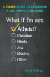 What If I'm an Atheist?: A Teen's Guide to Exploring a Life Without Religion by Seidman, David (2015) Paperback - David Seidman