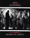 Works Of Mercy - Fritz Eichenberg, Robert Ellsberg