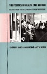 The Politics of Health Care Reform: Lessons from the Past, Prospects for the Future - James A. Morone, Gary S. Belkin