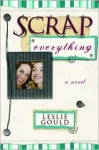 Scrap Everything - Leslie Gould