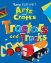 Have Fun with Arts and Crafts. Tractors and Trucks - Jillian Powell