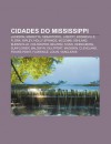 Cidades Do Mississippi: Jackson, Marietta, Sebastopol, Liberty, Booneville, Flora, Ripley, Holly Springs, McComb, Ashland, Burnsville - Source Wikipedia