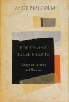 Forty-one False Starts: Essays on Artists and Writers - Janet Malcolm, Ian Frazier