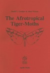 The Afrotropical Tiger-Moths: An Illustrated Catalogue, with Generic Diagnoses and Species Distribution, of the Afrotropical Arctiinae (Lepidoptera: Arctiidae) - David T. Goodger, Allan Watson