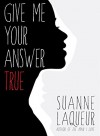 Give Me Your Answer True - Suanne Laqueur
