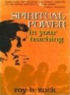 Spiritual power in your teaching - Roy B. Zuck