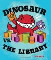 Dinosaur vs. the Library - Bob Shea