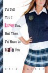 I'd Tell You I Love You, but Then I'd Have to Kill You (Gallagher Girls Series #1) - Ally Carter
