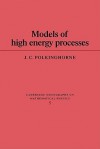 Models of High Energy Processes - John C. Polkinghorne, Polkinghorne J. C.