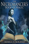 The Necromancer's Book of Magic (The Necromancer's Inheritance 3) - Rebecca Roland