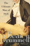 Beau Brummell: The Ultimate Man of Style - Ian Kelly