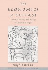 The Economics of Ecstasy: Tantra, Secrecy, and Power in Colonial Bengal - Hugh B. Urban