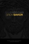 Bad Christian, Great Savior - Joey Svendsen, Toby Morrell, Matt Carter