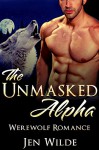 WEREWOLF ROMANCE: The Unmasked Alpha (Contemporary BBW Paranormal Shapeshifter Romance) (New Adult Shapeshifter Alpha Romance Short Stories) - Jen Wilde