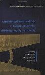 Regulating Pharmaceuticals In Europe: Striving For Efficiency, Equity And Quality (European Observatory on Health Systems and Policies) - Elias Mossialos