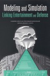 Modeling and Simulation: Linking Entertainment and Defense - National Academy Press, Committee on Modeling and Simulation: Opportunities for Collaboration Between the Defense and Ente, Computer Science and Telecommunications Board