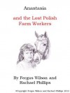 Anastasia and the Lost Polish Farm Workers - Rachael Phillips, Fergus Wilson