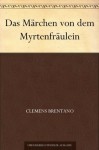Das Märchen von dem Myrtenfräulein (German Edition) - Clemens Brentano