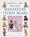 Making and Dressing Miniature Teddy Bears - Julie K. Owen, Donna Gibbs, Brian Gibbs