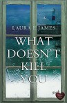 What Doesn't Kill You (Dark Choc Lit): An intense, emotional, heartbreaking story (Chesil Beach Book 3) - Laura E James