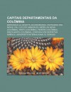 Capitais Departamentais Da Col Mbia: Barranquilla, Bogot , Bucaramanga, Cartagena Das Ndias, C Li, C Cuta, Manizales, Medell N - Source Wikipedia