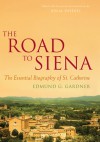 The Road to Siena: The Essential Biography of St. Catherine - Jon M. Sweeney