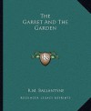 The Garret and the Garden - R.M. Ballantyne