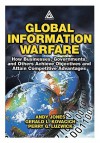 Global Information Warfare: How Businesses, Governments, and Others Achieve Objectives and Attain Competitive Advantages - Gerald L. Kovacich