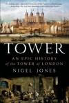Tower: An Epic History of the Tower of London - Nigel Jones