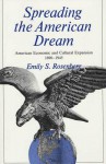 Spreading the American Dream: American Economic and Cultural Expansion, 1890-1945 - Emily S. Rosenberg