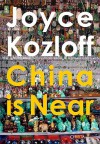 Joyce Kozloff: China Is Near - Joyce Kozloff, Barbara Pollack