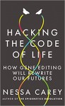 Hacking the Code of Life: How gene editing will rewrite our futures - Nessa Carey
