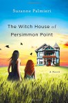 The Witch House of Persimmon Point: A Novel - Suzanne Palmieri