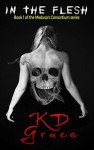 In The Flesh - K.D. Grace