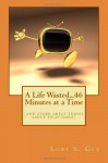 A Life Wasted...46 Minutes at a Time: (and other great things about television!) (Volume 1) - Lori S Gee