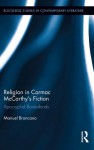 Religion in Cormac McCarthy S Fiction: Apocryphal Borderlands: Apocryphal Borderlands - Manuel Broncano