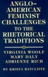 Anglo-American Feminist Challenges to the Rhetorical Traditions: Virginia Woolf, Mary Daly, Adrienne Rich - Krista Ratcliffe