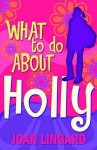 What To Do About Holly - Joan Lingard