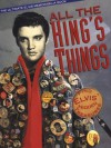 All the King's Things: The Ultimate Elvis Memorabilia Book - Bill Yenne, Ming Louie, Robin Rosaaen