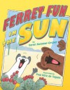 Ferret Fun in the Sun - Karen Rostoker-Gruber, Paul Rátz de Tagyos