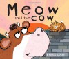 Meow Said the Cow - Emma Dodd