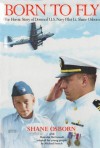 Born to Fly: The Heroic Story of Downed U.S. Navy Pilot Lt. Shane Osborn - Shane Osborn, Malcolm McConnell, Michael French