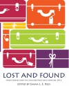 Lost and Found - short stories from the Cheshire Prize for Literature 2012 - Emma L.E. Rees, Anne-Marie Biggs, Andrew Bogle, Die Booth, Elizabeth Brassington, Barbara Corfield, Simon Gotts, Adam Green, Sophie Green, Laura Harrhy, Angi Holden, George Horsman, Clare Kirwan, Richard Lakin, Sarah Leigh, Sarah Frost Mellor, Don Nixon, Lynne Parry-Griff