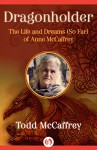 Dragonholder: The Life and Dreams (So Far) of Anne McCaffrey - Todd McCaffrey