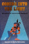 Coming Into the Light: Rituals of Egyptian Magick - Gerald Schueler, Betty Schueler