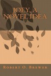 Joey, a Novel Idea - Robert O. Brewer, Tom Thomas